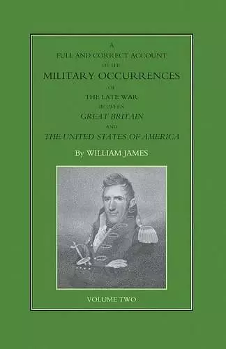 FULL AND CORRECT ACCOUNT OF THE MILITARY OCCURRENCES OF THE LATE WAR BETWEEN GREAT BRITAIN AND THE UNITED STATES OF AMERICA Volume Two cover