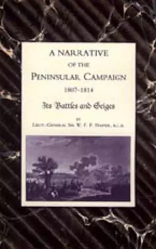 Narrative of the Peninsular Campaign 1807-1814 Its Battles and Sieges cover