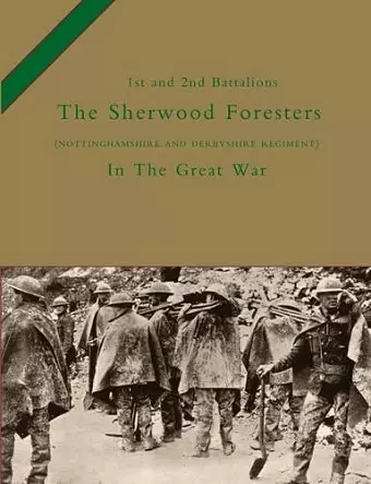 1st and 2nd Battalions the Sherwood Foresters (Nottinghamshire and Derbyshire Regiment) in the Great War cover