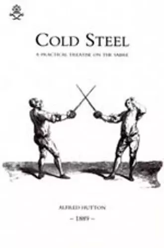 Cold Steel: a Practical Treatise on the Sabre (1889) cover