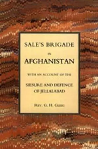 Sales Brigade in Afghanistan with an Account of the Seisure and Defence of Jellalabad (Afghanistan 1841-2) cover