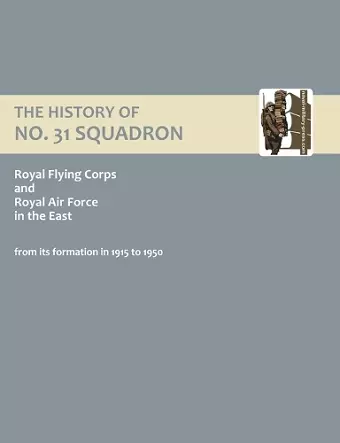 History of No.31 Squadron Royal Flying Corps and Royal Air Force in the East from Its Formation in 1915 to 1950 cover