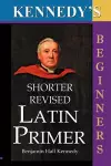 Kennedy's Shorter Revised Latin Primer cover