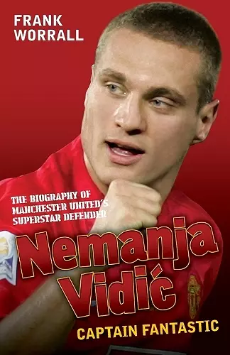 Nemanja Vidic - the Biography cover