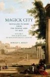 Magick City: Travellers to Rome from the Middle Ages to 1900, Volume I cover