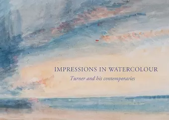 Impressions in Watercolour: Turner and his Contemporaries cover