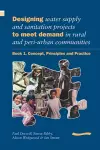 Designing Water Supply and Sanitation Projects to Meet Demand in Rural and Peri-Urban Communities: Book 1. Concept, principles and practice cover