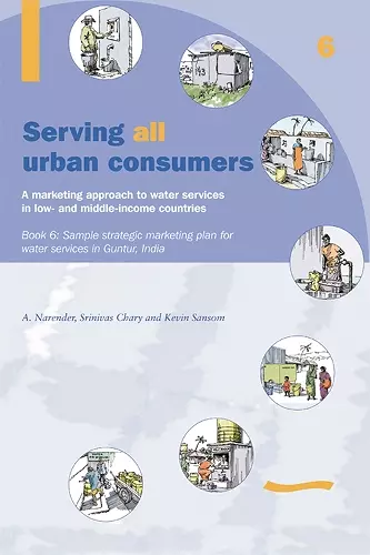 Serving All Urban Consumers: A Marketing Approach to Water Services in Low- and Middle-income Countries: Book 6 - Sample strategic marketing plan India cover