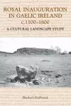 Royal Inauguration in Gaelic Ireland c.1100-1600: A Cultural Landscape Study cover