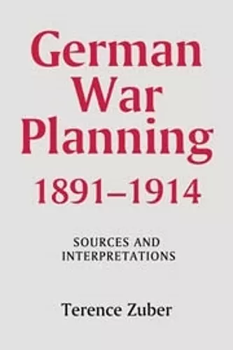 German War Planning, 1891-1914: Sources and Interpretations cover