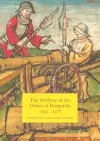 The Artillery of the Dukes of Burgundy, 1363-1477 cover