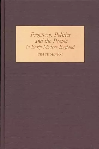 Prophecy, Politics and the People in Early Modern England cover