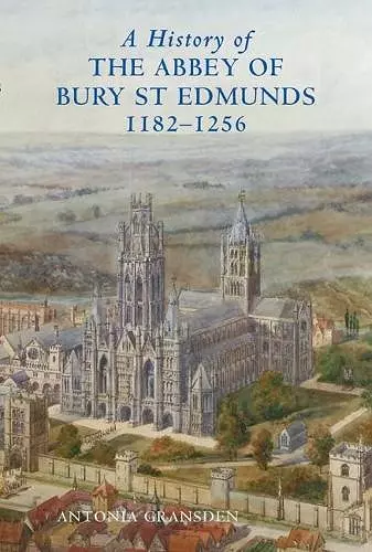 A History of the Abbey of Bury St Edmunds, 1182-1256 cover