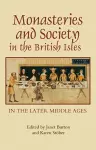 Monasteries and Society in the British Isles in the Later Middle Ages cover