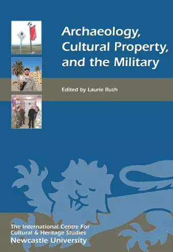 Archaeology, Cultural Property, and the Military cover