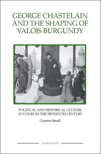 George Chastelain and the Shaping of Valois Burgundy cover