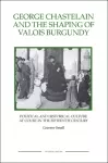 George Chastelain and the Shaping of Valois Burgundy cover