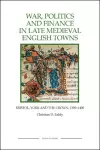 War, Politics and Finance in Late Medieval English Towns cover