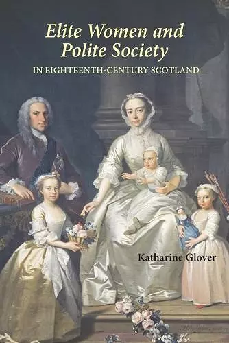 Elite Women and Polite Society in Eighteenth-Century Scotland cover