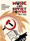 Music and Soviet Power, 1917-1932 cover