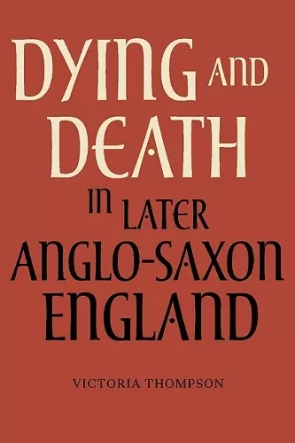 Dying and Death in Later Anglo-Saxon England cover