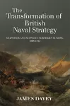 The Transformation of British Naval Strategy cover