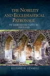 The Nobility and Ecclesiastical Patronage in Thirteenth-Century England cover