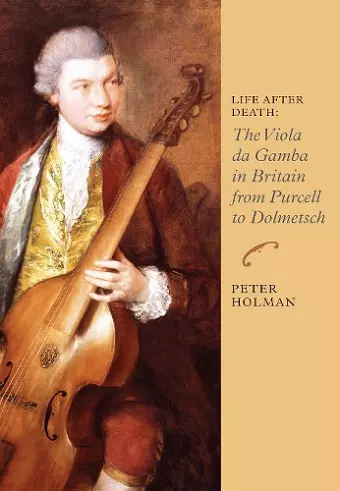Life After Death: The Viola da Gamba in Britain from Purcell to Dolmetsch cover