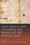 East Anglia and its North Sea World in the Middle Ages cover