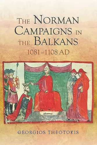 The Norman Campaigns in the Balkans, 1081-1108 cover