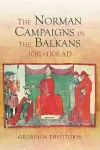 The Norman Campaigns in the Balkans, 1081-1108 cover