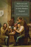 Alehouses and Good Fellowship in Early Modern England cover