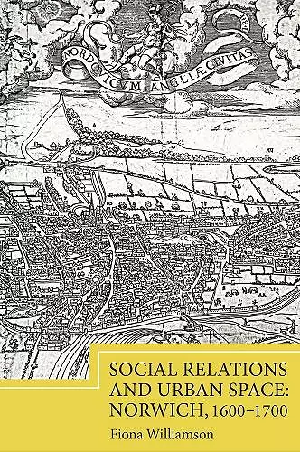 Social Relations and Urban Space: Norwich, 1600-1700 cover