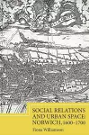 Social Relations and Urban Space: Norwich, 1600-1700 cover