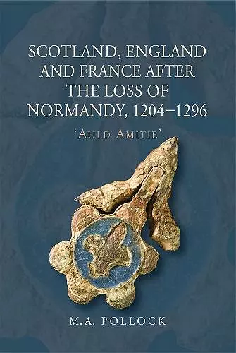 Scotland, England and France after the Loss of Normandy, 1204-1296 cover