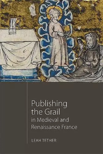 Publishing the Grail in Medieval and Renaissance France cover