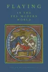 Flaying in the Pre-Modern World cover