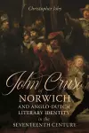 John Cruso of Norwich and Anglo-Dutch Literary Identity in the Seventeenth Century cover