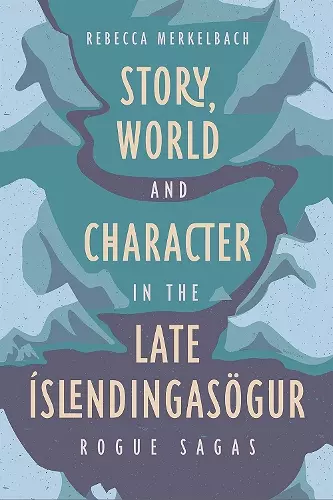 Story, World and Character in the Late Íslendingasögur cover
