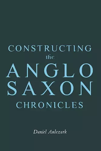 Constructing the Anglo-Saxon Chronicles cover