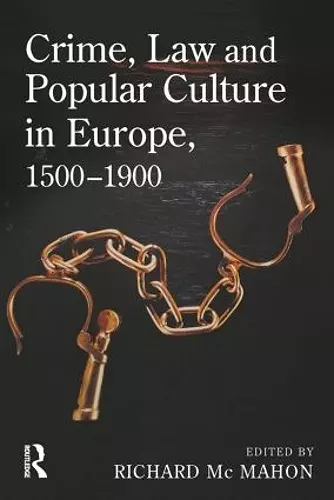 Crime, Law and Popular Culture in Europe, 1500-1900 cover