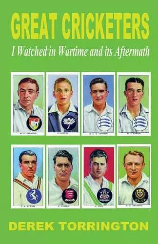 Great Cricketers I Watched in Wartime and its Aftermath cover