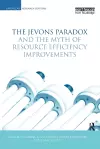 The Jevons Paradox and the Myth of Resource Efficiency Improvements cover