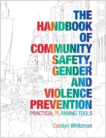 The Handbook of Community Safety Gender and Violence Prevention cover