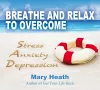 Breathe and Relax to Overcome Stress, Anxiety, Depression cover