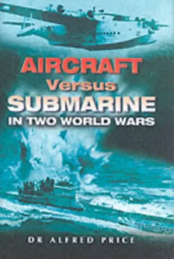 Aircraft Versus Submarine: in Two World Wars cover