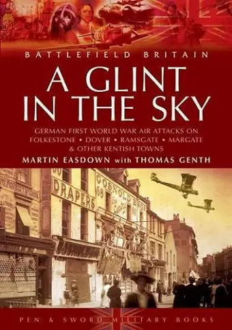 Glint in the Sky, A: German Air Attacks on Folkstone, Dover, Ramsgate, Margate cover
