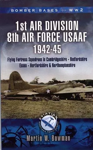 1st Air Division 8th Air Force Usaaf 1942-45 - Bomber Bases of Ww2 Series cover