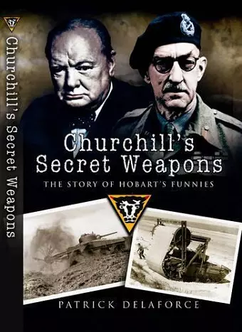 Churchill's Secret Weapons: the Story of Hobart's Funnies cover