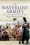 Waterloo Armies, The: Men, Organization and Tactics cover